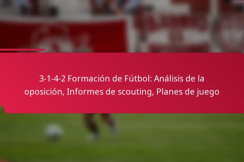3-1-4-2 Formación de Fútbol: Análisis de la oposición, Informes de scouting, Planes de juego
