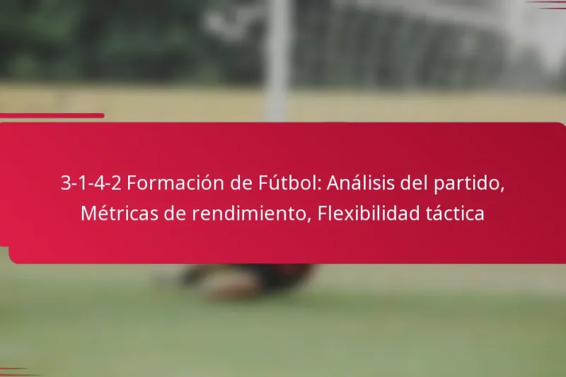 3-1-4-2 Formación de Fútbol: Análisis del partido, Métricas de rendimiento, Flexibilidad táctica
