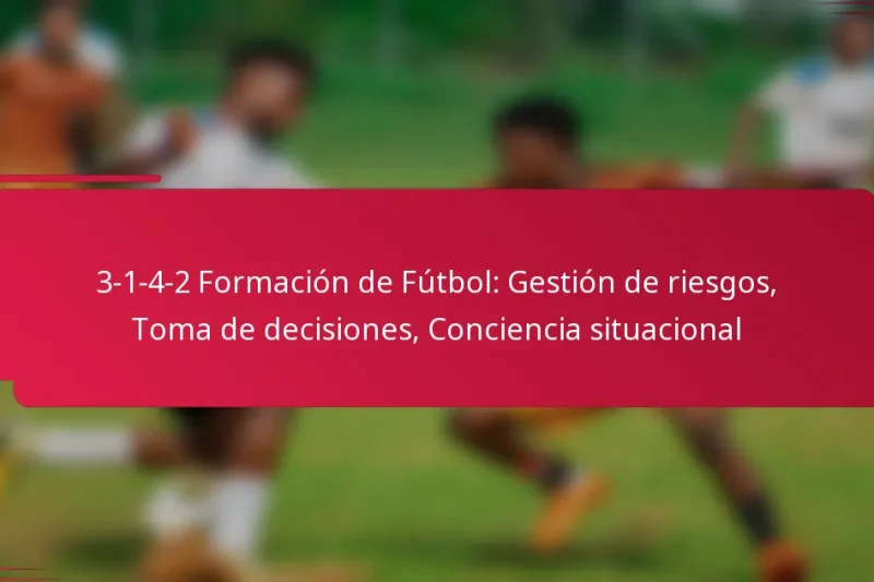 3-1-4-2 Formación de Fútbol: Gestión de riesgos, Toma de decisiones, Conciencia situacional
