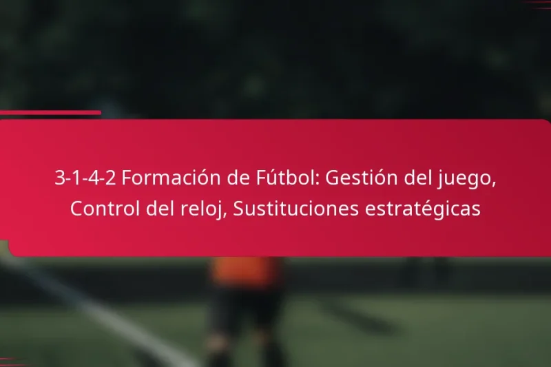 3-1-4-2 Formación de Fútbol: Gestión del juego, Control del reloj, Sustituciones estratégicas