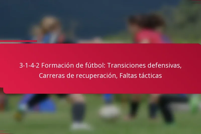 3-1-4-2 Formación de fútbol: Transiciones defensivas, Carreras de recuperación, Faltas tácticas