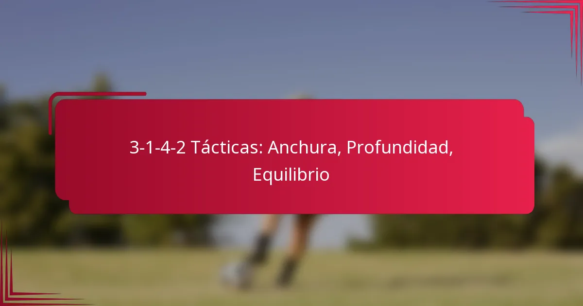 You are currently viewing 3-1-4-2 Tácticas: Anchura, Profundidad, Equilibrio