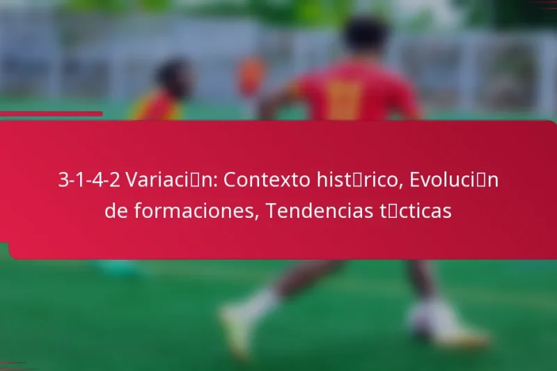 3-1-4-2 Variación: Contexto histórico, Evolución de formaciones, Tendencias tácticas