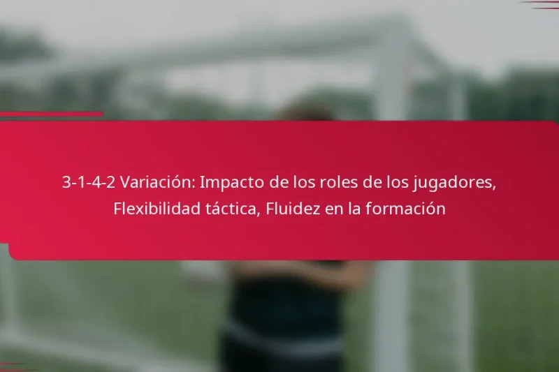 3-1-4-2 Variación: Impacto de los roles de los jugadores, Flexibilidad táctica, Fluidez en la formación