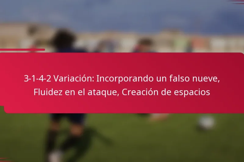 3-1-4-2 Variación: Incorporando un falso nueve, Fluidez en el ataque, Creación de espacios