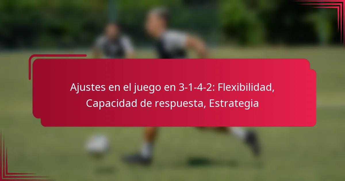 You are currently viewing Ajustes en el juego en 3-1-4-2: Flexibilidad, Capacidad de respuesta, Estrategia