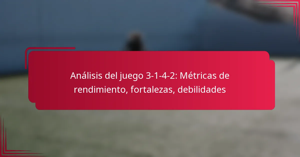You are currently viewing Análisis del juego 3-1-4-2: Métricas de rendimiento, fortalezas, debilidades