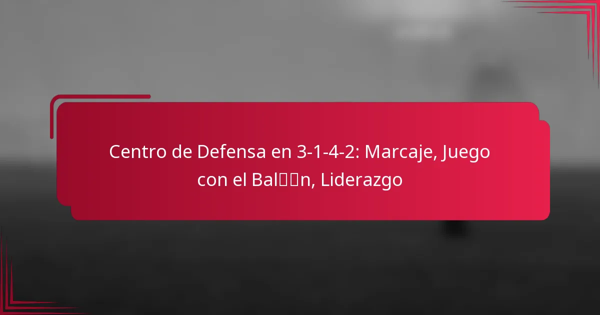 Read more about the article Centro de Defensa en 3-1-4-2: Marcaje, Juego con el Balón, Liderazgo