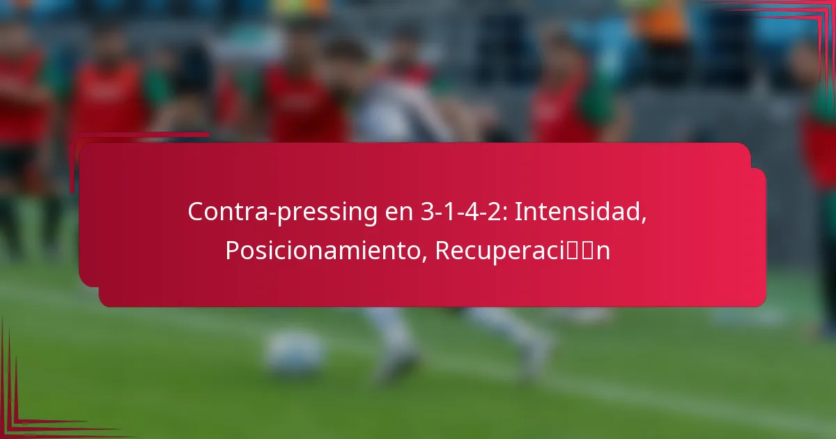 You are currently viewing Contra-pressing en 3-1-4-2: Intensidad, Posicionamiento, Recuperación