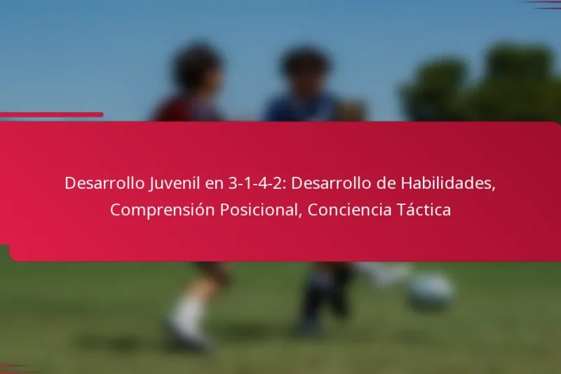 Desarrollo Juvenil en 3-1-4-2: Desarrollo de Habilidades, Comprensión Posicional, Conciencia Táctica