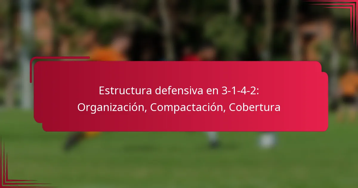 You are currently viewing Estructura defensiva en 3-1-4-2: Organización, Compactación, Cobertura