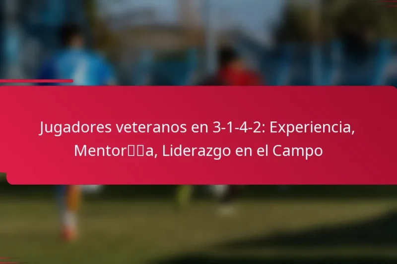 Jugadores veteranos en 3-1-4-2: Experiencia, Mentoría, Liderazgo en el Campo