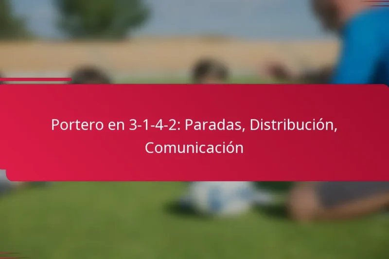 Portero en 3-1-4-2: Paradas, Distribución, Comunicación