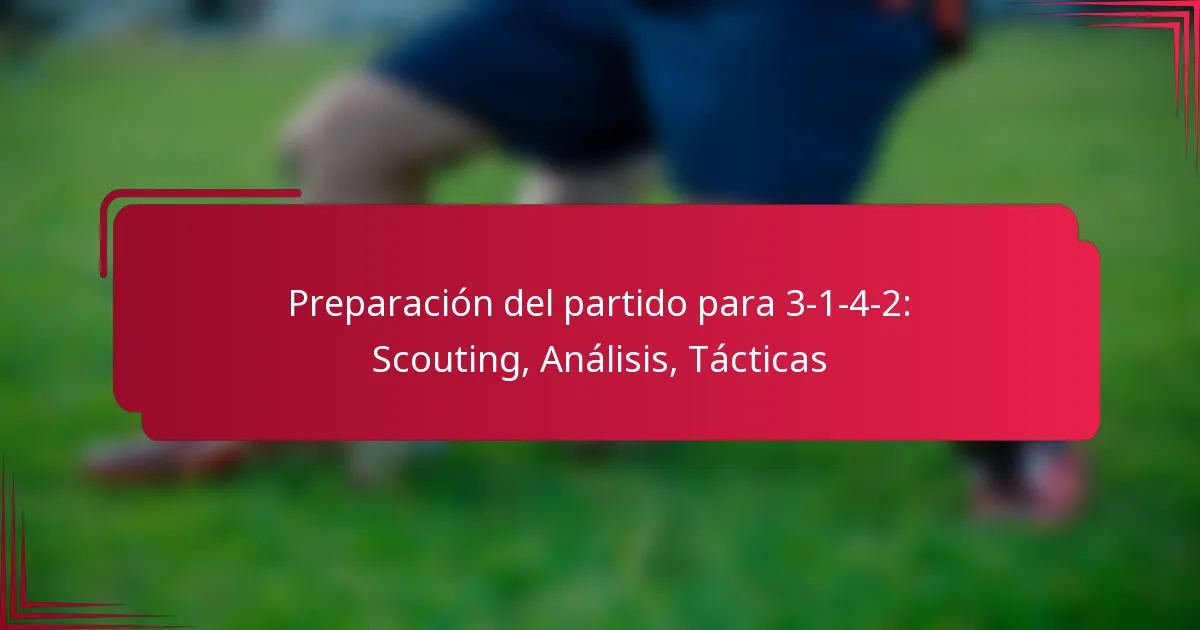 You are currently viewing Preparación del partido para 3-1-4-2: Scouting, Análisis, Tácticas