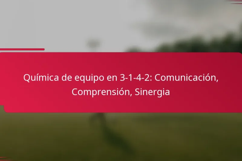 Química de equipo en 3-1-4-2: Comunicación, Comprensión, Sinergia