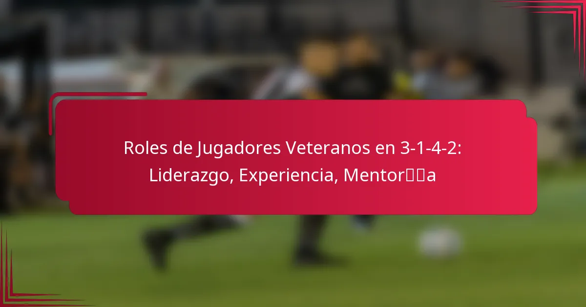 You are currently viewing Roles de Jugadores Veteranos en 3-1-4-2: Liderazgo, Experiencia, Mentoría