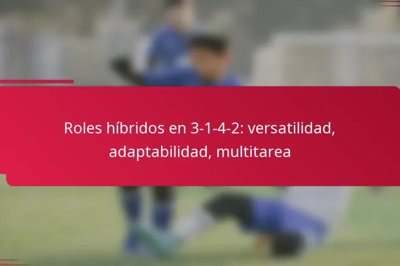 Roles híbridos en 3-1-4-2: versatilidad, adaptabilidad, multitarea