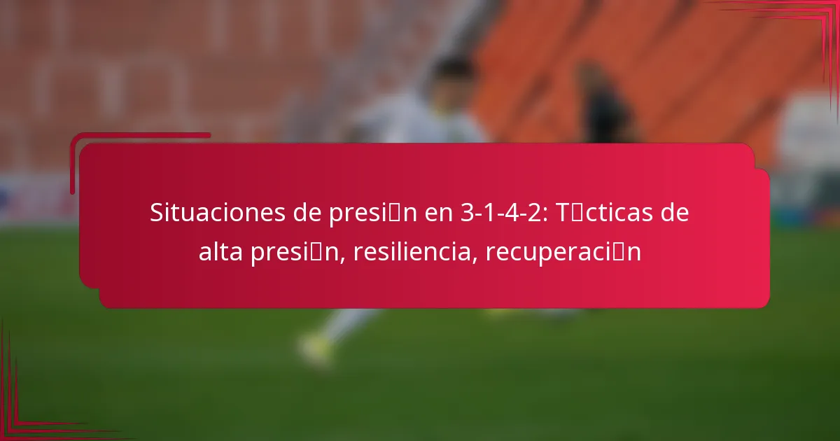 You are currently viewing Situaciones de presión en 3-1-4-2: Tácticas de alta presión, resiliencia, recuperación