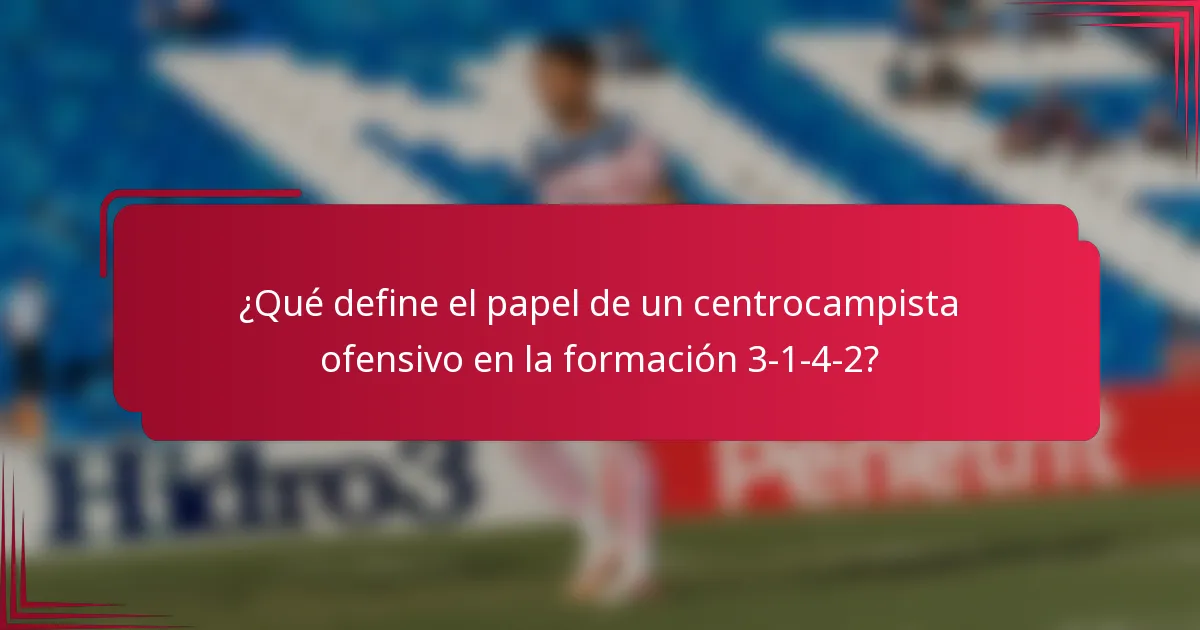¿Qué define el papel de un centrocampista ofensivo en la formación 3-1-4-2?