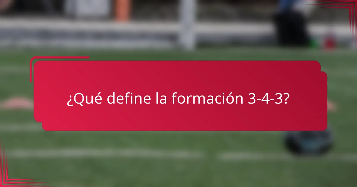 ¿Qué define la formación 3-4-3?
