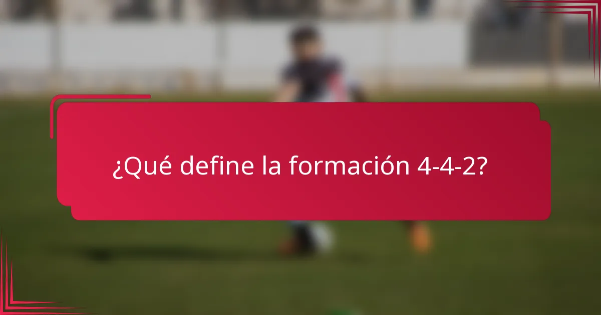 ¿Qué define la formación 4-4-2?