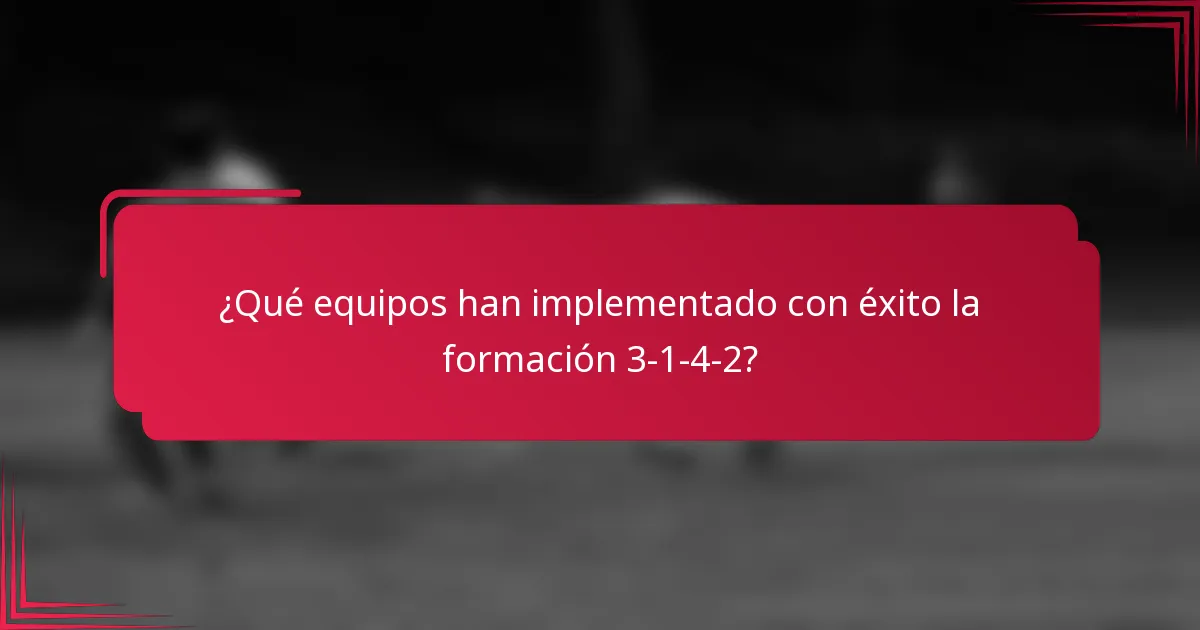 ¿Qué equipos han implementado con éxito la formación 3-1-4-2?