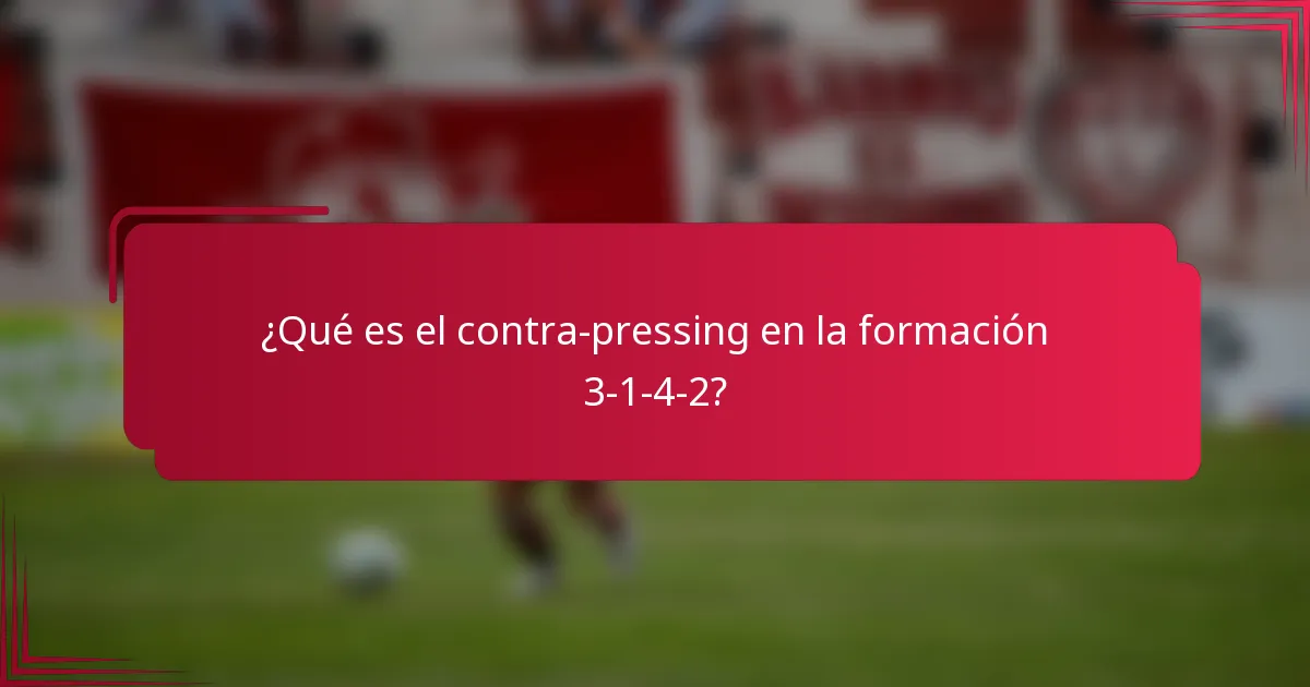 ¿Qué es el contra-pressing en la formación 3-1-4-2?