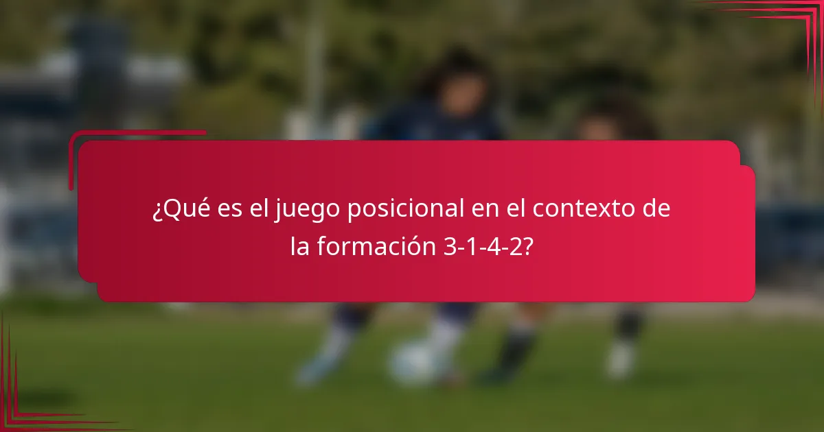 ¿Qué es el juego posicional en el contexto de la formación 3-1-4-2?