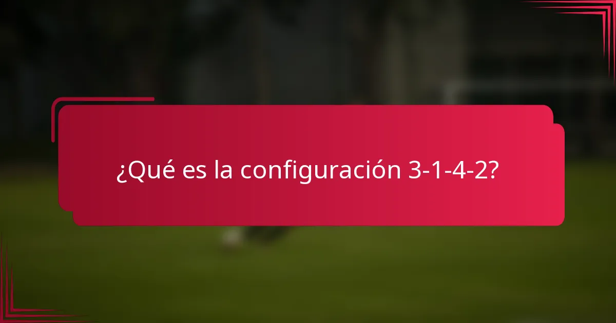 ¿Qué es la configuración 3-1-4-2?