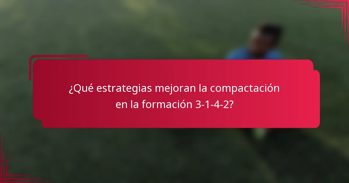 ¿Qué estrategias mejoran la compactación en la formación 3-1-4-2?