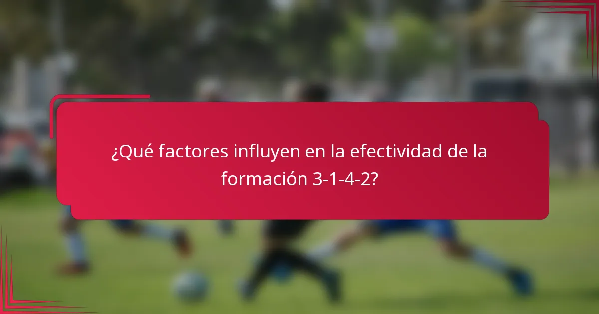 ¿Qué factores influyen en la efectividad de la formación 3-1-4-2?