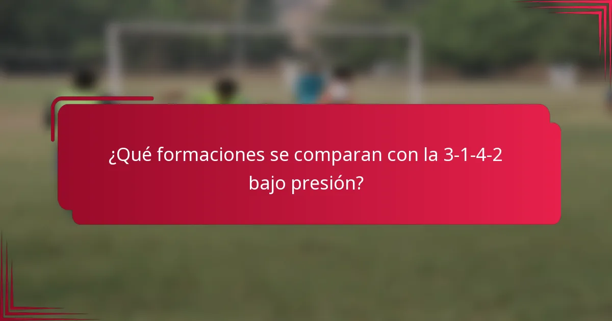 ¿Qué formaciones se comparan con la 3-1-4-2 bajo presión?
