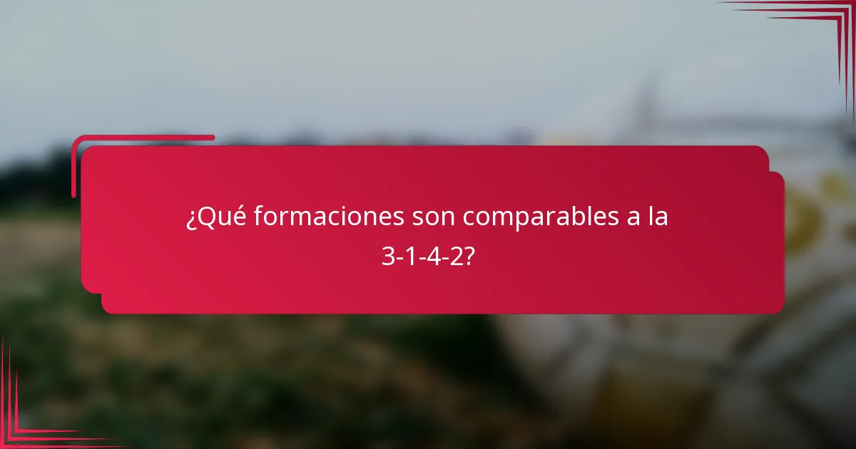 ¿Qué formaciones son comparables a la 3-1-4-2?