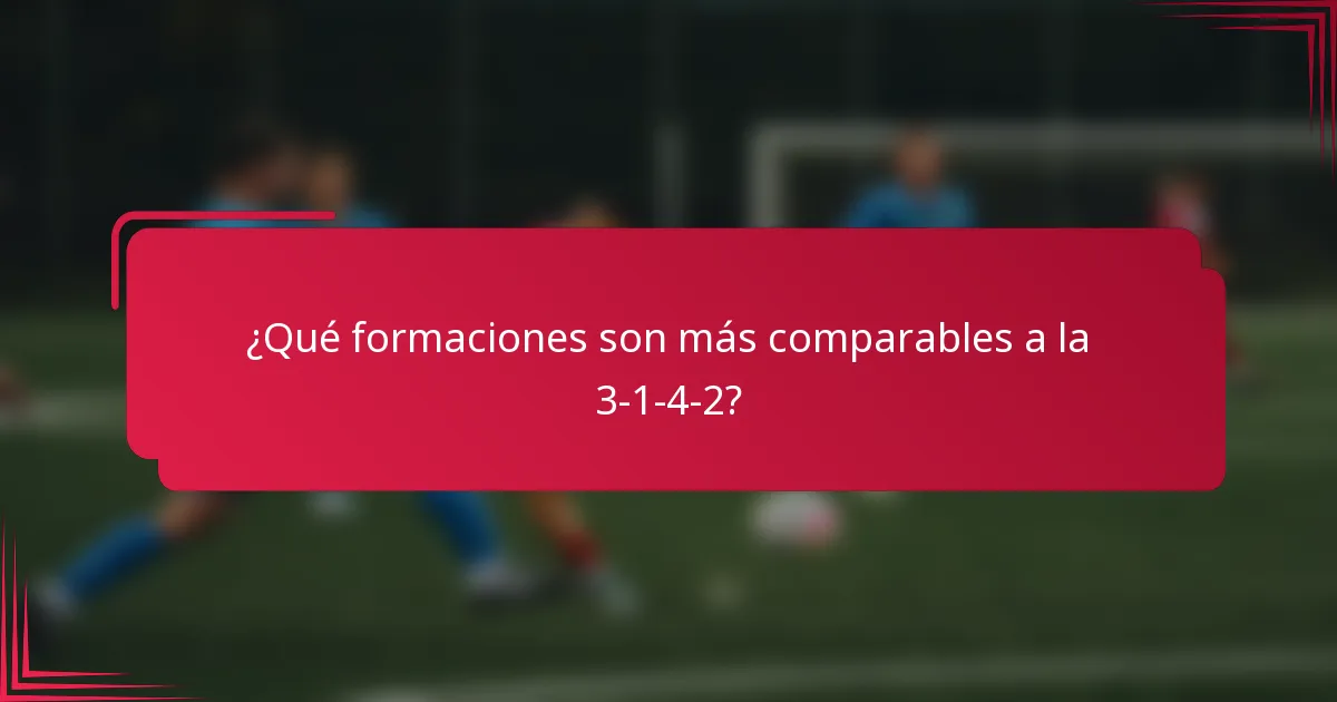 ¿Qué formaciones son más comparables a la 3-1-4-2?