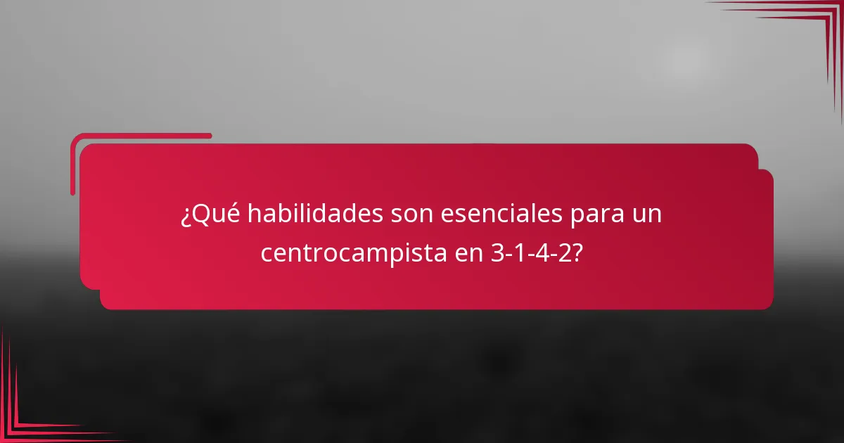 ¿Qué habilidades son esenciales para un centrocampista en 3-1-4-2?
