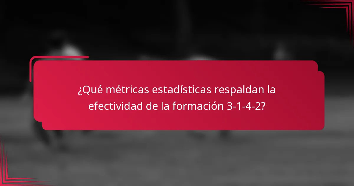 ¿Qué métricas estadísticas respaldan la efectividad de la formación 3-1-4-2?