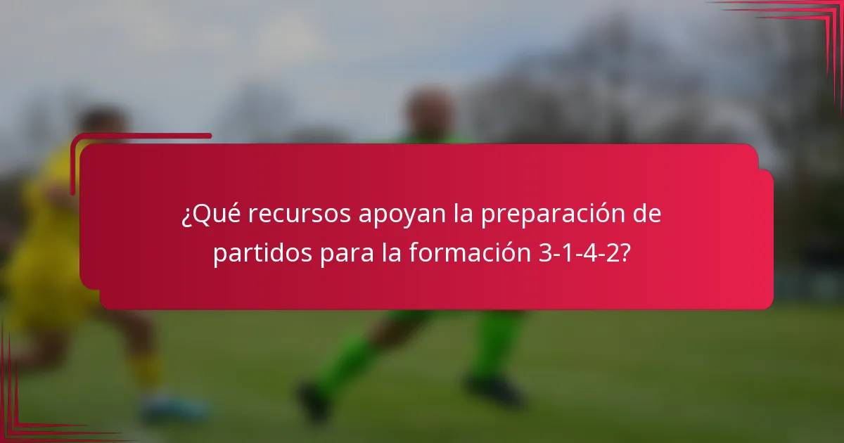 ¿Qué recursos apoyan la preparación de partidos para la formación 3-1-4-2?