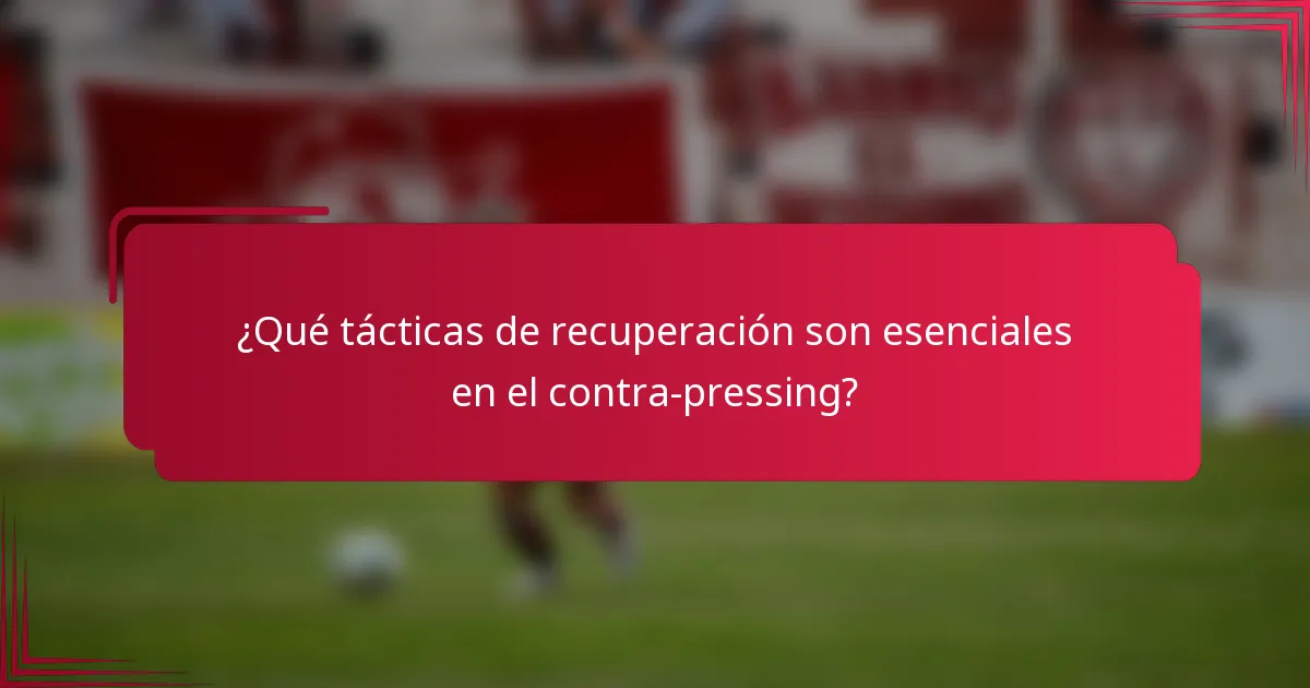 ¿Qué tácticas de recuperación son esenciales en el contra-pressing?