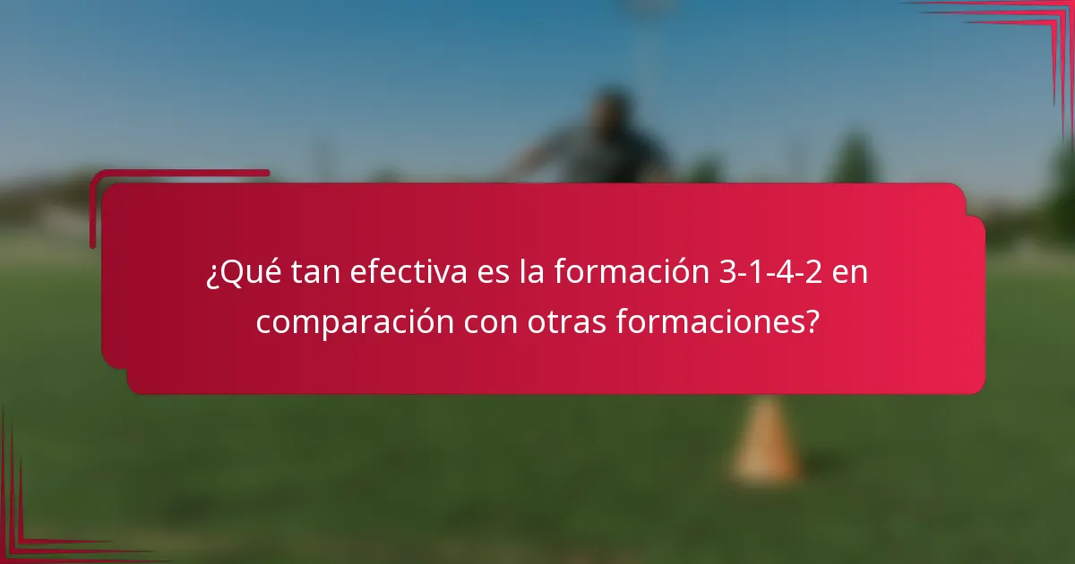 ¿Qué tan efectiva es la formación 3-1-4-2 en comparación con otras formaciones?