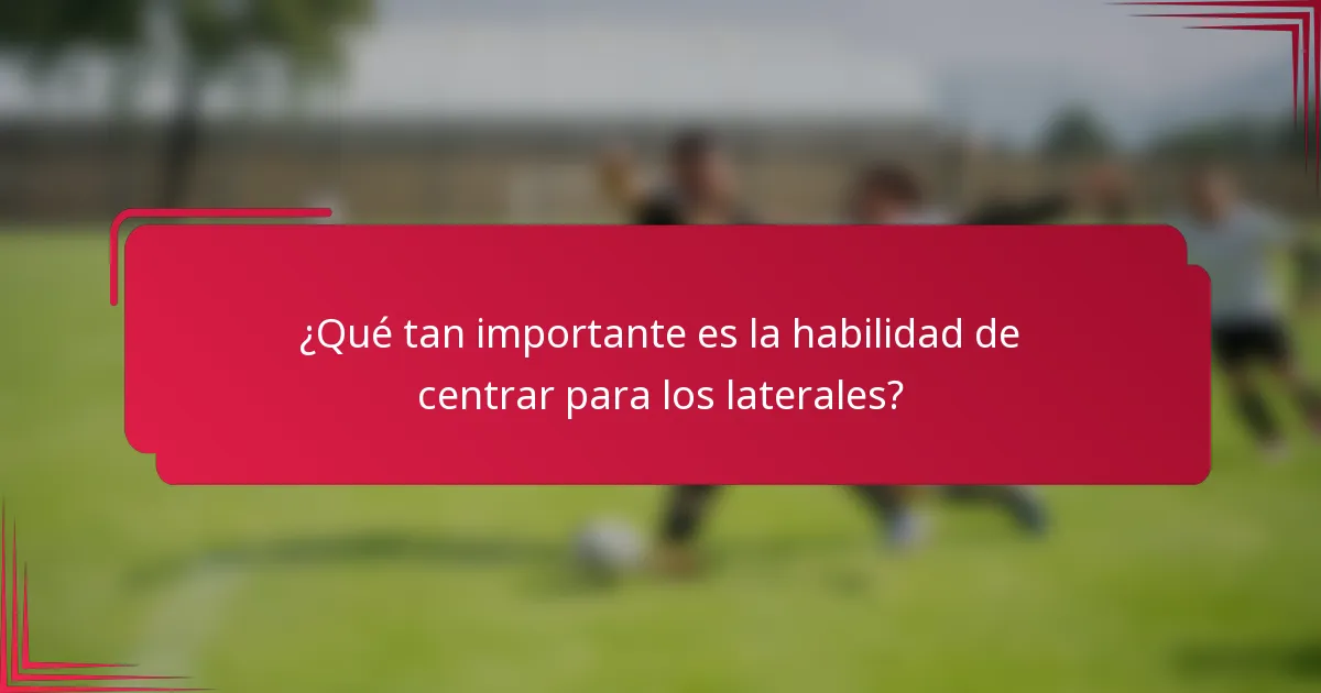¿Qué tan importante es la habilidad de centrar para los laterales?