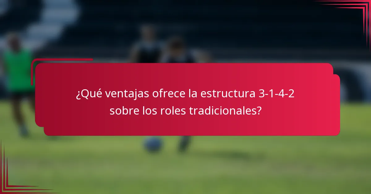 ¿Qué ventajas ofrece la estructura 3-1-4-2 sobre los roles tradicionales?